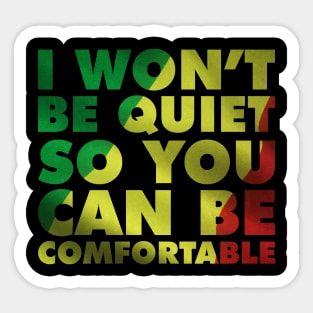 I Won't Be Quiet So you Can Be Comfortable African Flag Sticker